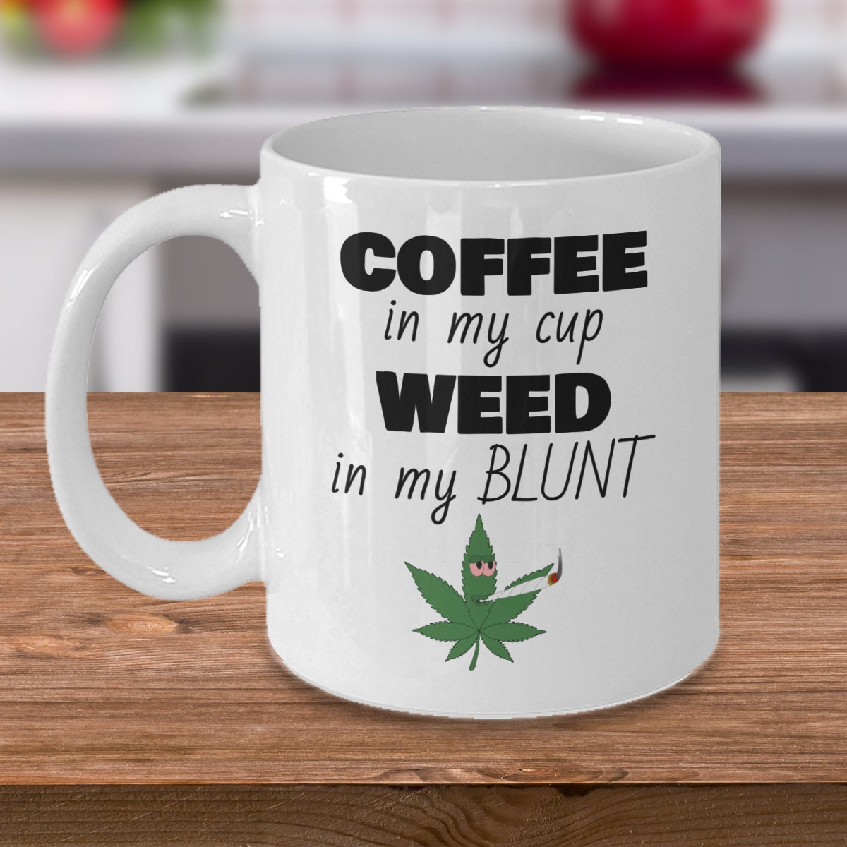 Marijuana Leaf Coffee Mug Coffee in My Cup Weed in My Blunt Etsy