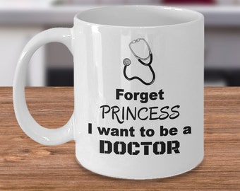 Female Doctor of medicine mug gift - Forget Princess I want to be a doctor - Medical degree joke - Funny med school doctors graduation gifts