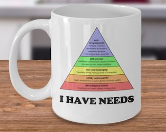 Funny Psychology coffee mug - I have needs - Maslow&#39;s hierarchy of needs - Psychologist theory of Human Motivation - Psychology student gift