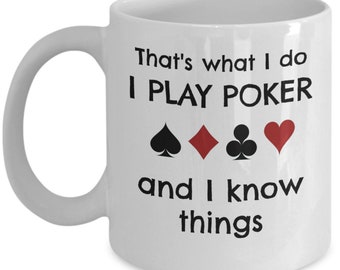 I play poker and I know things - funny poker gifts for men - playing cards hobby - poker gift - poker mug - poker gifts - poker birthday