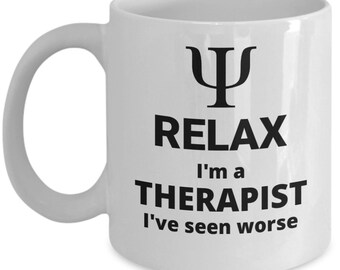 Psychology coffee mug - Relax I'm a Therapist I've seen worse - funny psychologist office gift - Psychotherapy gifts