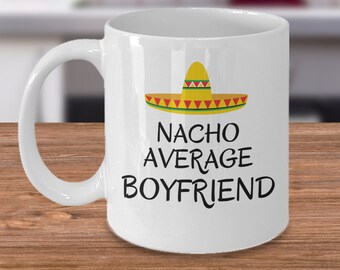 Valentines day coffee mug - Nacho average boyfriend - funny anniversary gifts for boyfriend - boyfriend birthday Gifts - gift for boyfriend