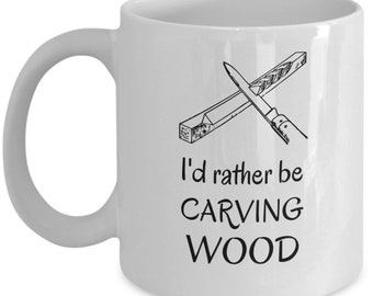 Wood carving mug - I'd rather be carving wood - funny woodworker gift - wood carving hobby - handyman gifts - woodcarver mug - wood working