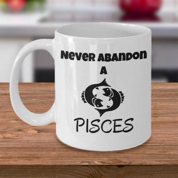 Zodiac mug - Never abandon a Pisces - Pisces Horoscope star sign symbol - Astrology Pisces constellation birthday gift cup - Pisces gifts