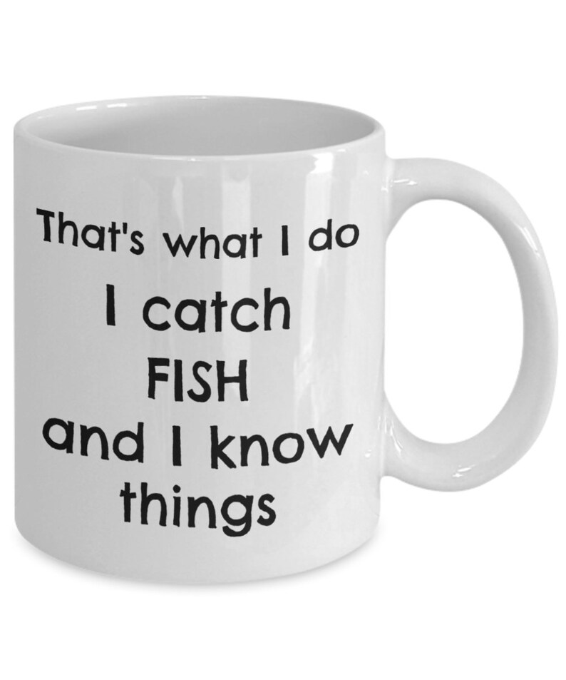 Fishing Mug I Catch Fish and I Know Things Fishing Gifts Etsy