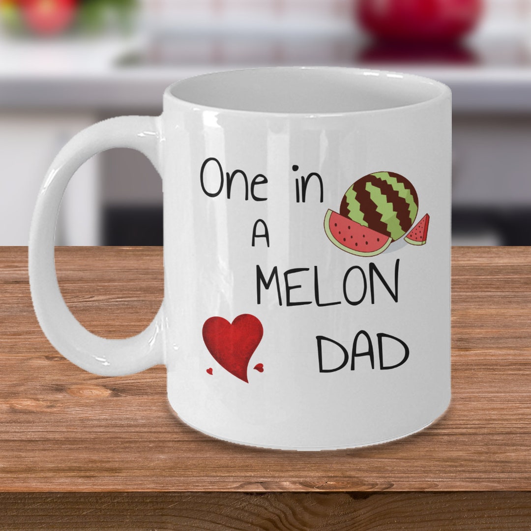 One in a Melon Dad Dad Mug Fathers Day Mug Gift for Dad Fathers Day