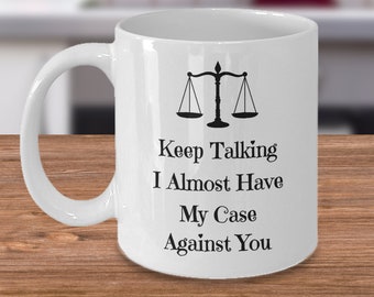 Lawyer office mug - Keep talking I almost have my case against you - Funny Law degree joke - advocate colleague gift - attorney at law gift