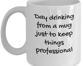Funny Coworker Mug - Day drinking from a mug - funny coworker gift - novelty gifts - funny drinking gifts - drinking mug - colleague gift