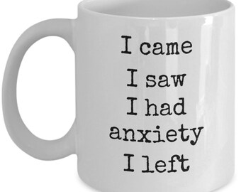 I had anxiety - Funny introvert gift - mug for an introvert - gift for friend - Funny gift for her - Funny Mug - Anxiety Mug - Introvert Mug