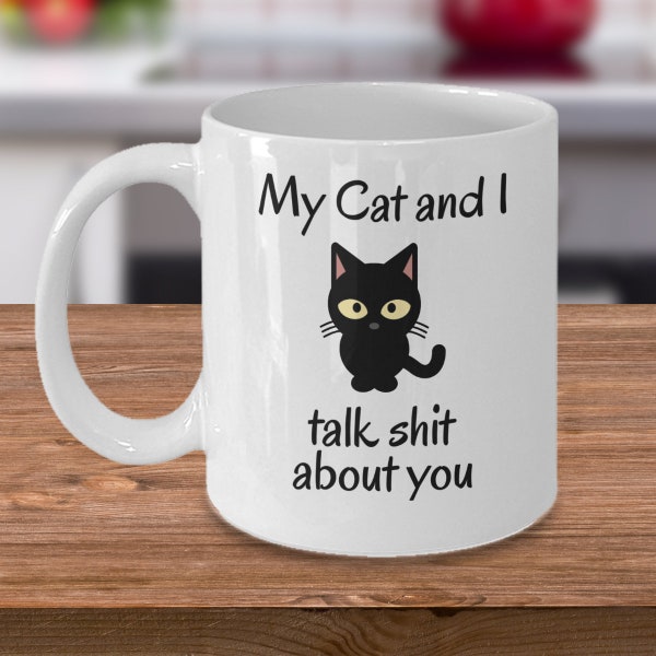 Funny cat themed coffee mug - My cat and I talk shit about you -  cat owner kitten purr meow crazy cat lady cats rude sarcastic gifts