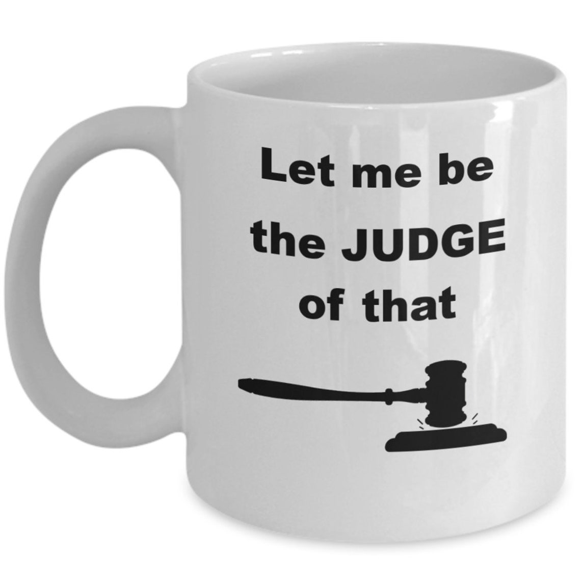 Let me be the judge of that Funny judge coffee mug Law Etsy