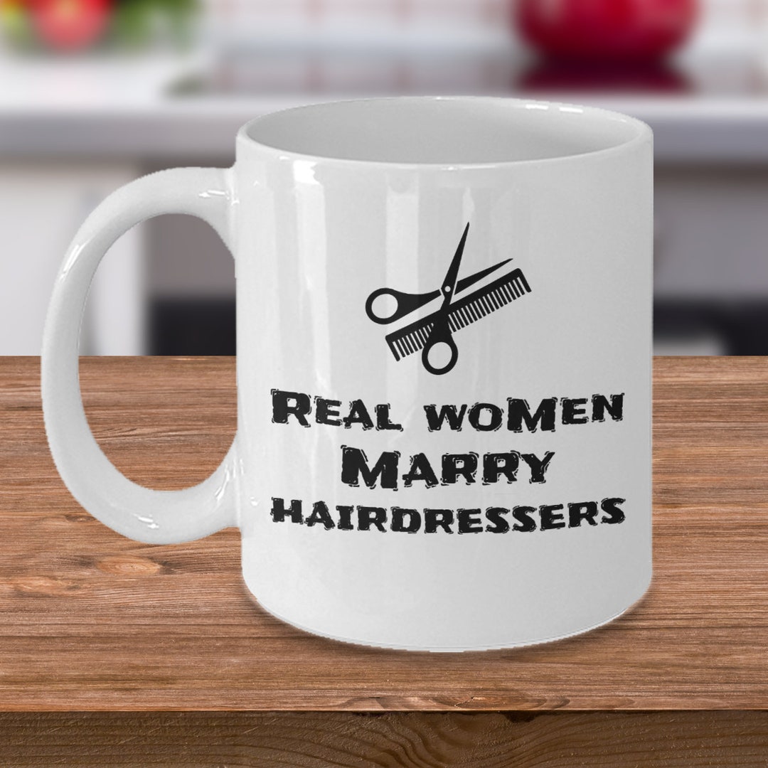 Real Women Marry Hairdressers Funny Hairdresser Wife Mug Gift