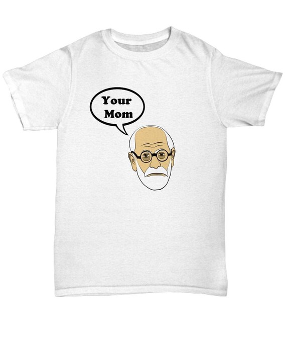 Psychology Sigmund Freud Shirt Your Mom Funny Psychologist | Etsy