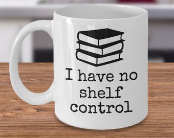 Book lover coffee tea mug - I have no shelf control - Funny book worm library literature collector joke gift - bibliophile gift for readers