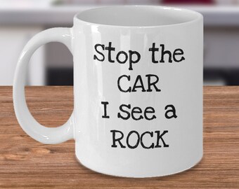 Funny rock hunting mug - Stop the car I see a rock - Geologists mug - gifts for rock enthusiast - rock collector gift - rock hound - Geology