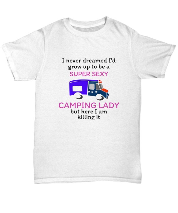 Super Sexy Camping Lady Women Funny Camper Outdoor Gifts T-Shirt Super Sexy Camping Lady Women Funny Camper Outdoor Gifts T-Shirt