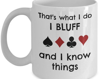 I bluff and I know things - Poker themed coffee mug - funny gifts for poker player - card player humor - poker gifts - playing cards gifts
