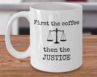 Lawyer judge funny mug - First the coffee then the justice - court of law gifts - Advocate attorney gag joke gift for men and women