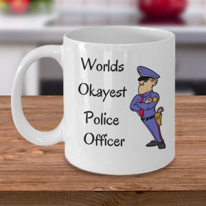 Worlds okayest police officer gifts - Funny law enforcement coffee mug joke - police department PD policeman gift - cop gifts