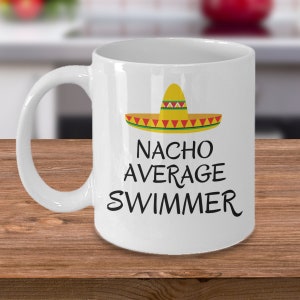 Nacho average swimmer - Swimming water sports mug gift - Mexican hat sombrero joke - swimmer gift - funny swimmer coach - gift for swimmer