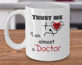 Doctor coffee mug gift - Trust me I am almost a Doctor - funny medical profession medicine student birthday gift