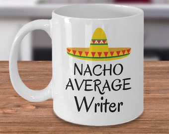 Funny writers coffee mug - Nacho average writer - Mexican hat joke sombrero gift - Book lover gifts for writers - Storytelling writer gift