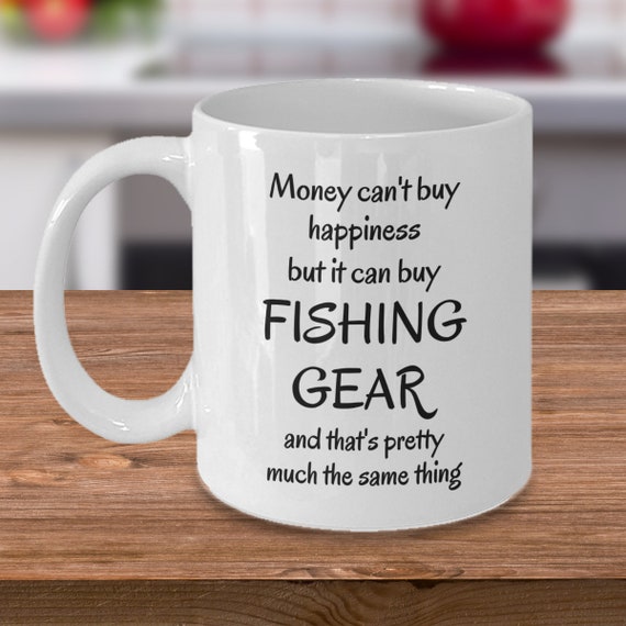 Fishing Mug Money Can Buy Fishing Gear Funny Fishing Gifts Fly Fishing  Camping Lake Lover Fishing Gifts for Men I Love Fishing 