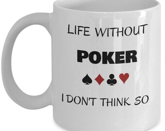 Poker coffee mug - Life without poker - sarcastic poker gifts - funny poker gift - poker gifts for men - casino gifts - playing cards hobby