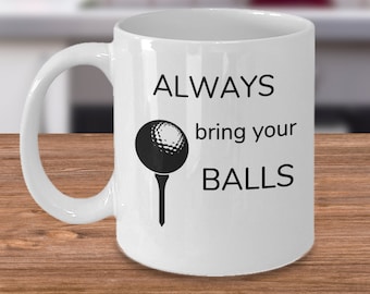 Golf-Geschenke - immer bringen Sie Ihre Bälle - Golf-Geschenke für Männer - lustige Golf-Geschenke für Männer - Golfer - Golfer Geschenke für Mann - Golf-Liebhaber