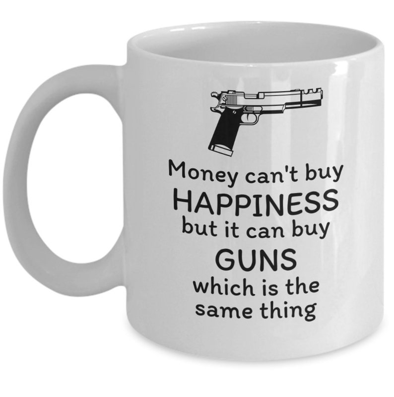 Funny Gun Lover Mug Gift Money Cant Buy Happiness but It Can Etsy