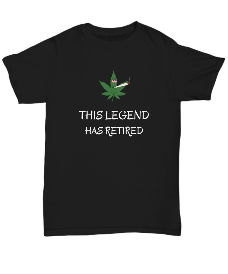 Weed Shirt This Legend Has Retired Funny Marijuana T Shirt Etsy