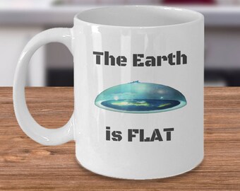 Flat earth coffee mug - The Earth is Flat - Earth not a globe - Zetetic gift - Flat earther gifts - conspiracy theory - earth flats