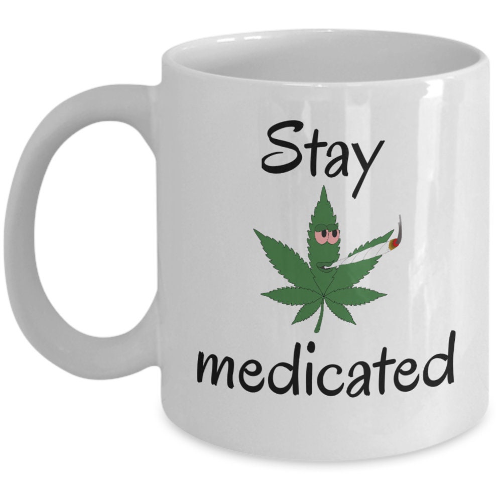 Stay Medicated Funny Cannabis Mug Dopehead Joke Marijuana Etsy