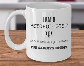 Psychology coffee mug - I am a Psychologist I'm always right - Funny psychology gift - Psychology graduation - Psychologist birthday gifts