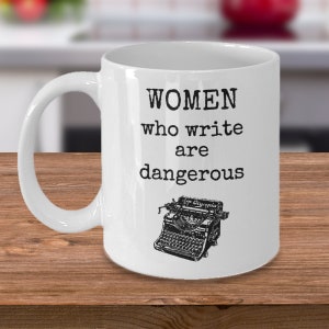 Book lovers coffee mug - Women who write are dangerous - Female feminist feminism writer gift - literature funny gifts for readers