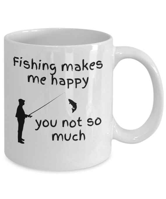 Fishing Mug Fishing Makes Me Happy You Not so Much Fishing Gifts for Men  Fishing Gifts Fisherman Gift Joke Love Fishing -  Australia