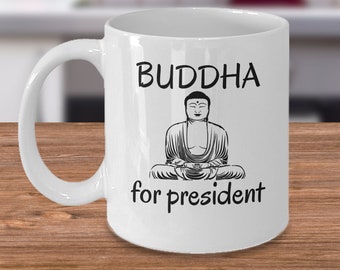 Yoga Kaffeebecher - Buddha für Präsident - lustige Meditation New Age östlichen Religion meditative Geschenke - Buddhismus Glauben Siddhartha Gautama Geschenk