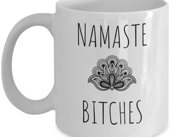 Namaste Bitches - Namaste Tasse - Lustige Yoga Tasse - Yoga Geschenke - Yoga Geschenk für sie - lustige Meditationsgeschenke - Meditation - New Age Geschenke