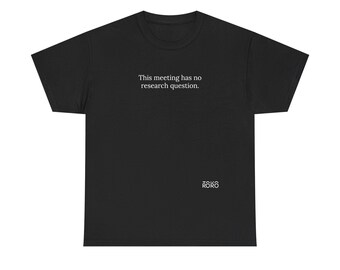 Rorotoko Dieses Treffen hat keine Forschungsfrage T-Shirt | Akademischer Humor