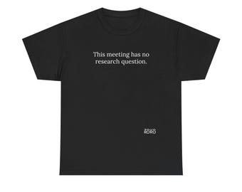 Rorotoko This meeting has no research question T-Shirt | Academic Humor Tee