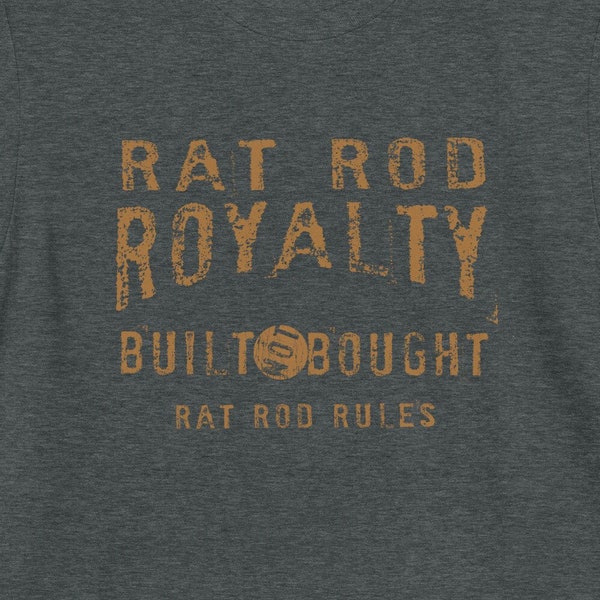 Rat Rod Royalty Shirt | Built Not Bought | Rat Rod Shirt | Classic Car and Rat Rod Tee | Rat Rod Rules