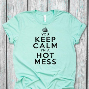 Sie Halten Ruhig Ich Bin Ein Heisses Mess Tshirt Halten Sie Etsy
