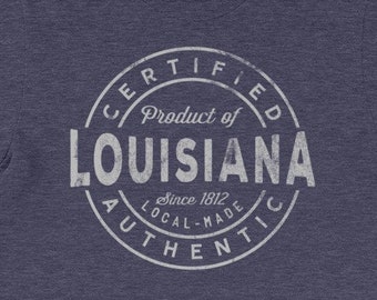 Louisiana Certified Authentic Product T Shirt | Louisiana Shirt | Louisiana Tee | Louisiana T-shirt for Men and Women | Product of Louisiana