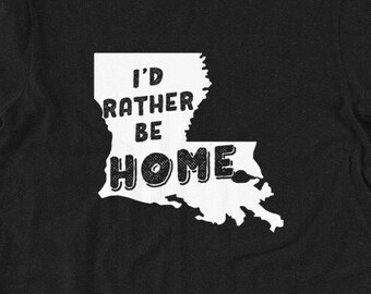 Louisiana Home UNISEX Shirt I'd Rather be Home in Louisiana Shirt Premium Shirt