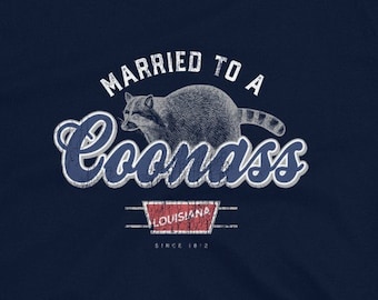 Married to a Coonass Louisiana Cajun Culture Funny TShirt Louisiana Coonass T Shirt