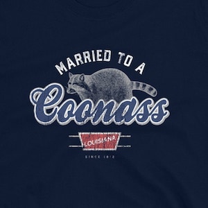 Married to a Coonass Louisiana Cajun Culture Funny TShirt Louisiana Coonass T Shirt
