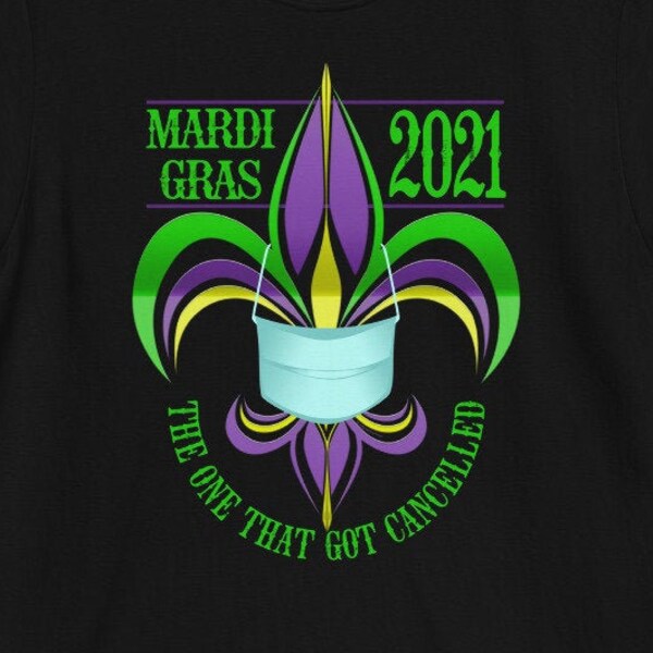 Mardi Gras 2021 Shirt, The One that Got Cancelled Mardi Gras Quarantine TShirt for Women, for Men, Funny Mardi Gras Tee, Fat Tuesday Shirt