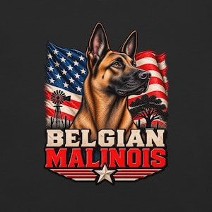 May include: A graphic design featuring a Belgian Malinois dog centered in front of a waving American flag. The background includes a silhouette of a windmill and a tree. The text BELGIAN MALINOIS appears in bold letters above a single white star.