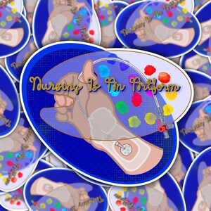 May include: A blue and gold sticker with a hand holding a paint palette with colorful paint. The text "Nursing is an Artform" is written in gold letters.