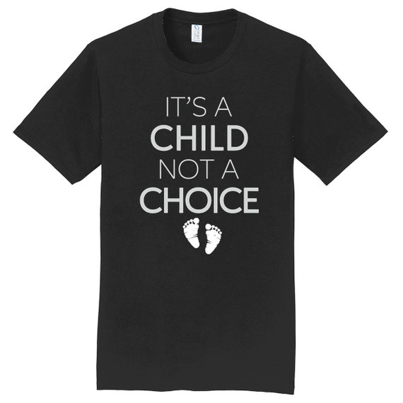It's A Child, Not A Choice Pro-Life Shirt It's A Child, Not A Choice Pro-Life Shirt